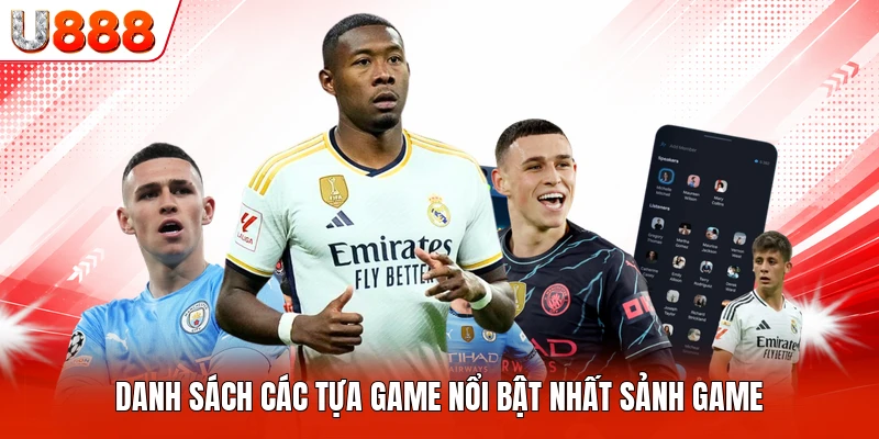 Danh sách các tựa game nổi bật nhất sảnh game